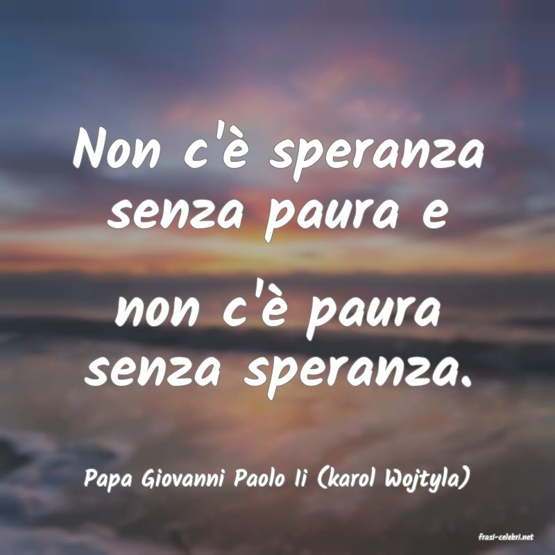 frasi di  Papa Giovanni Paolo Ii (karol Wojtyla)
