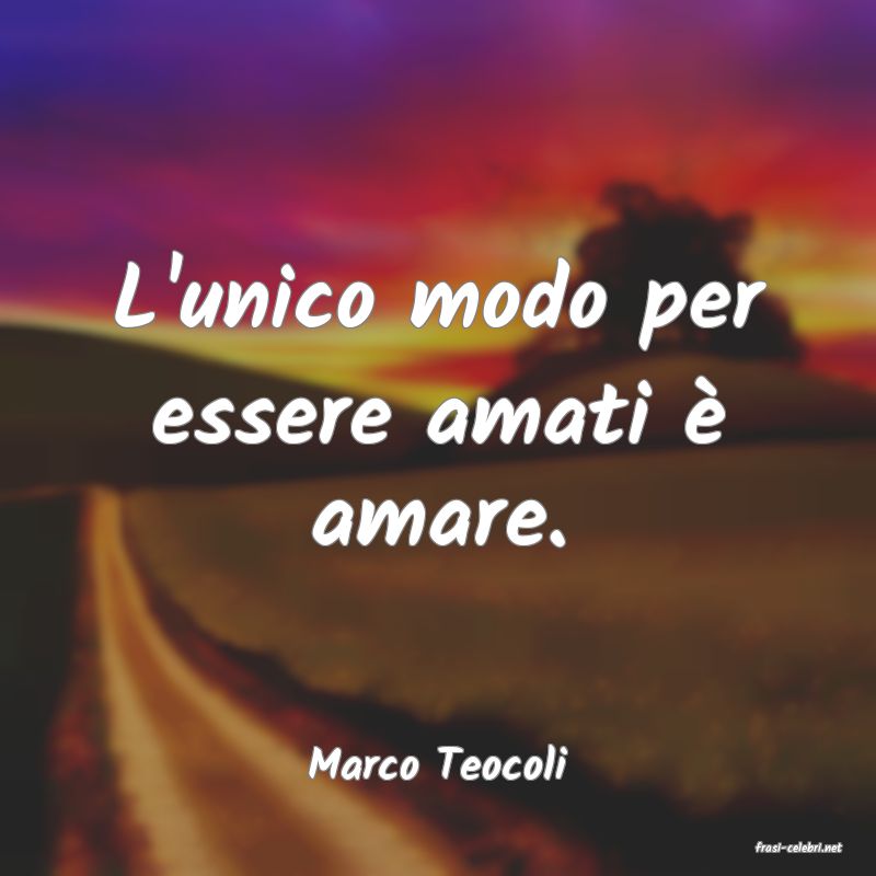 frasi di  Marco Teocoli
