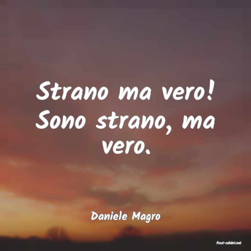 frasi di  Daniele Magro
