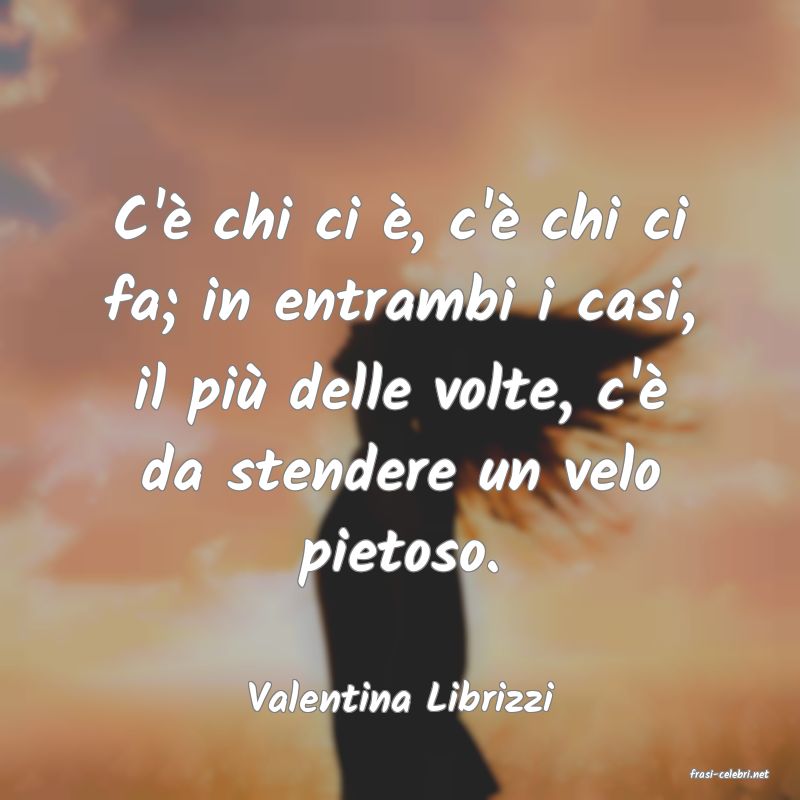 frasi di  Valentina Librizzi
