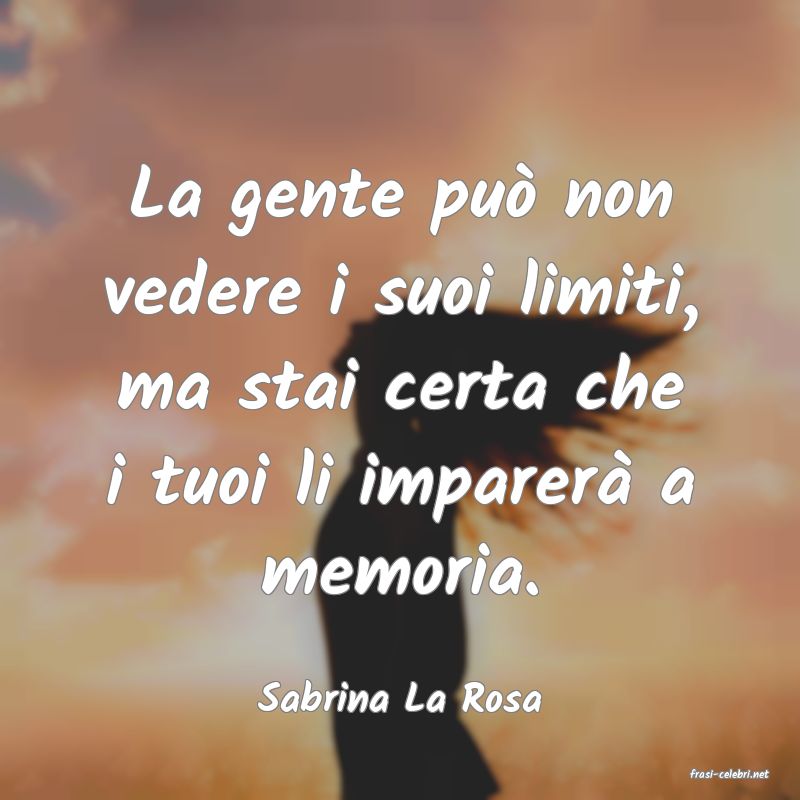 frasi di  Sabrina La Rosa
