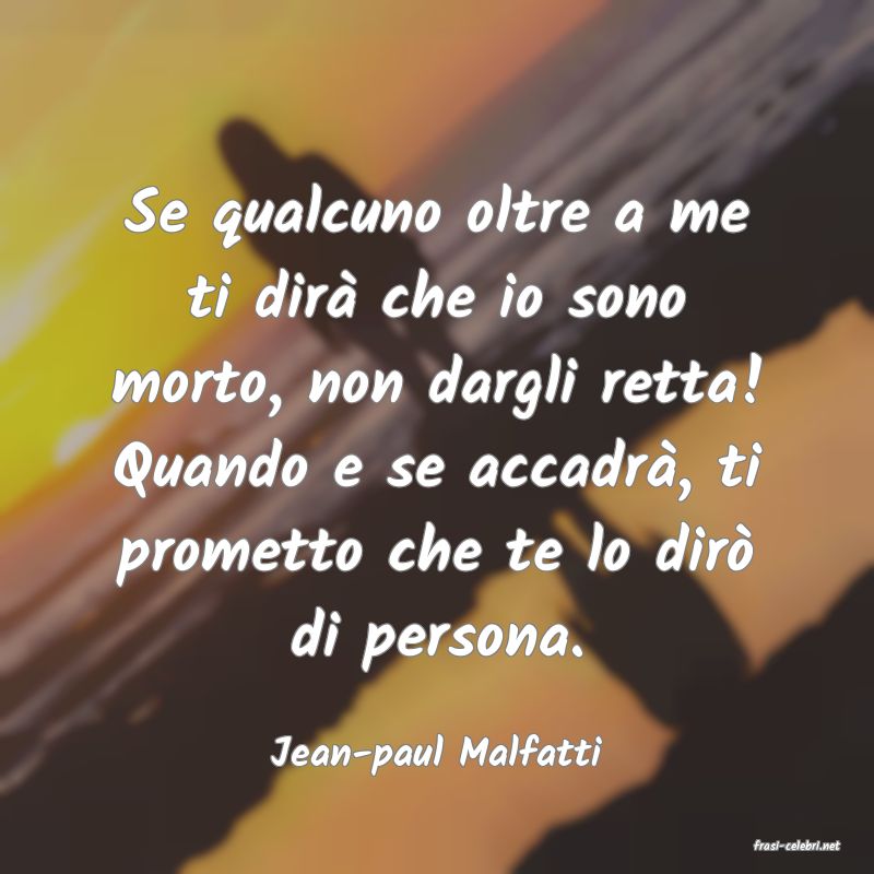 frasi di  Jean-paul Malfatti
