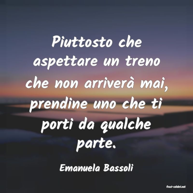 frasi di  Emanuela Bassoli
