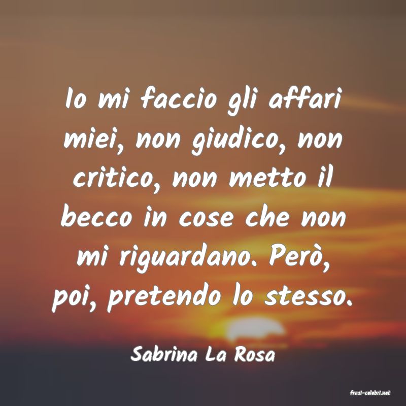 frasi di  Sabrina La Rosa
