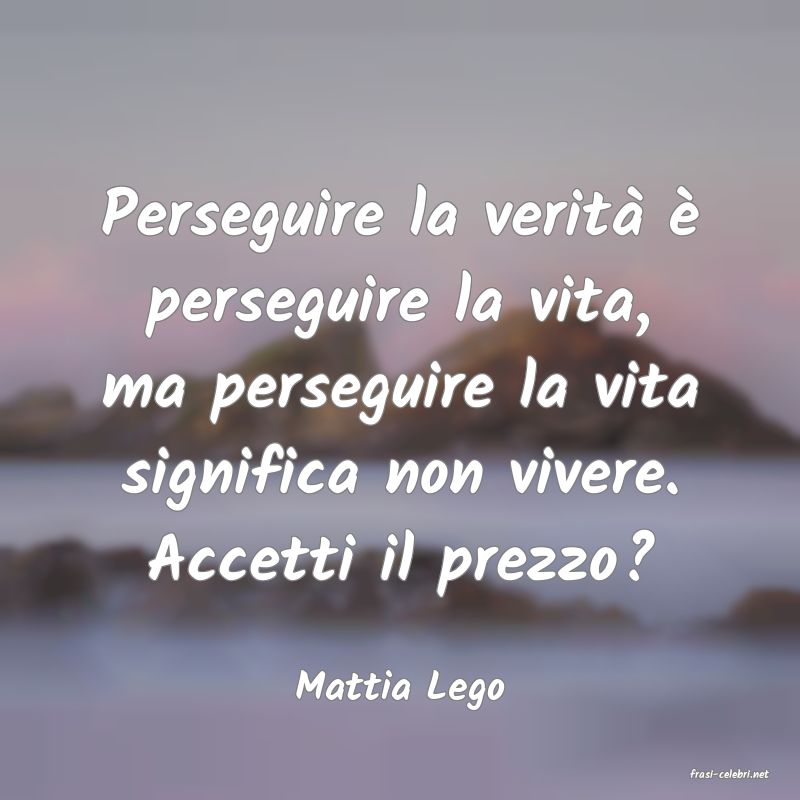 frasi di  Mattia Lego
