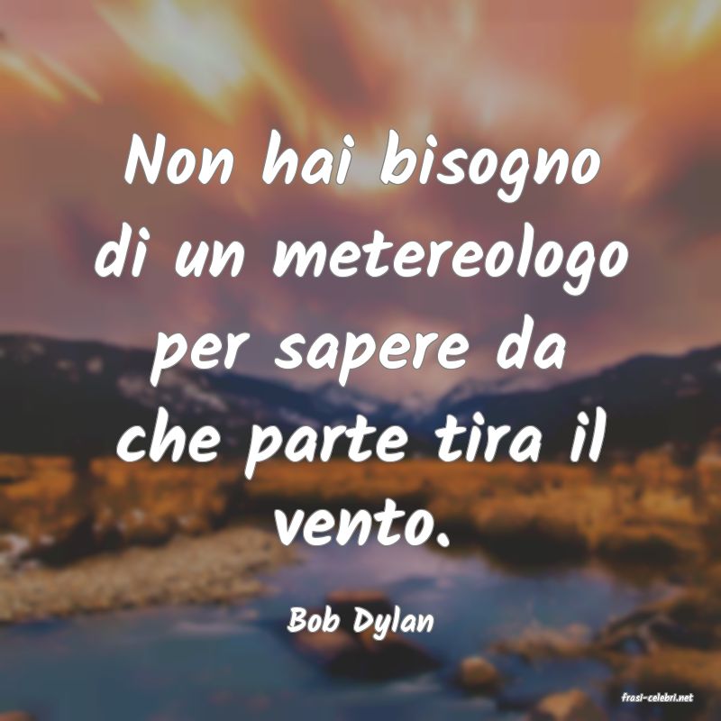 frasi di  Bob Dylan
