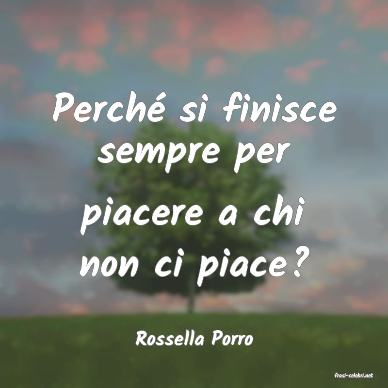 frasi di  Rossella Porro
