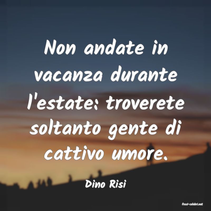 frasi di  Dino Risi
