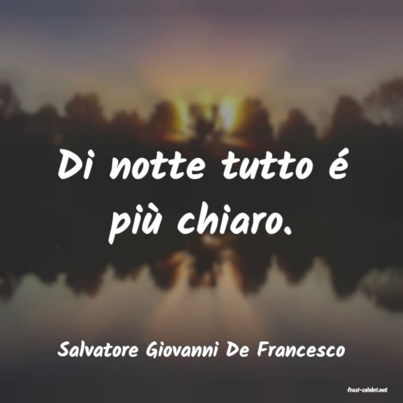 frasi di  Salvatore Giovanni De Francesco
