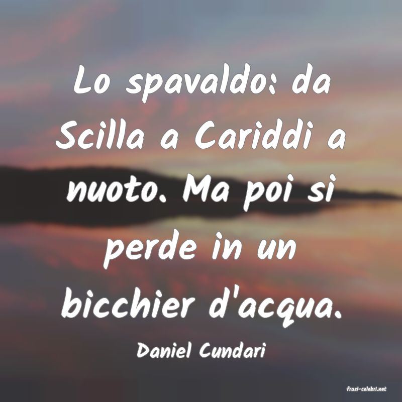 frasi di  Daniel Cundari
