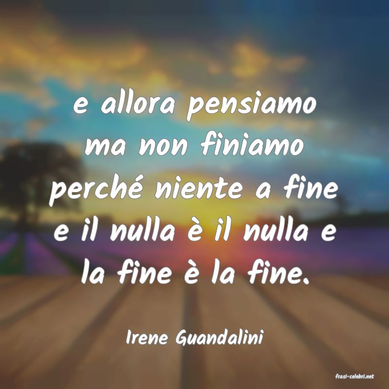 frasi di  Irene Guandalini
