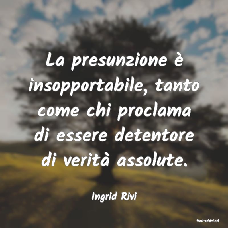 frasi di  Ingrid Rivi
