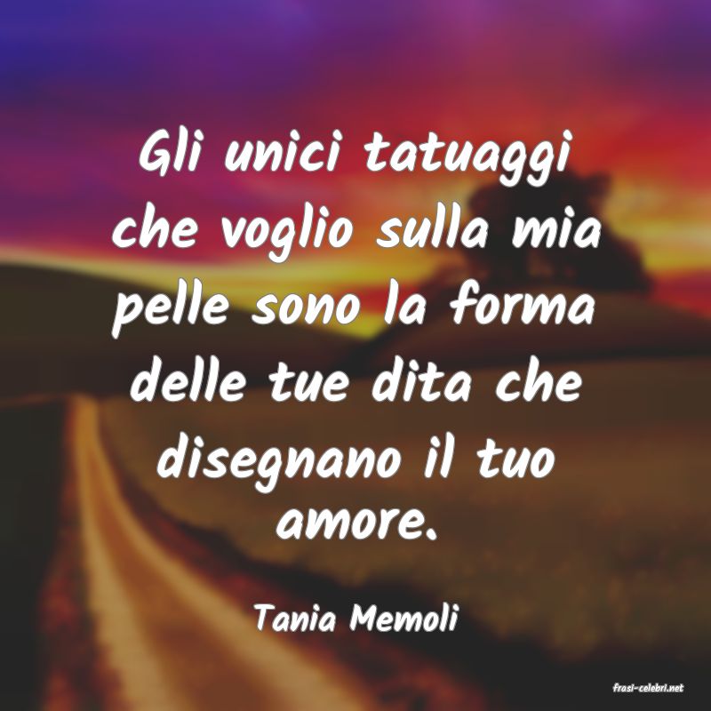 frasi di  Tania Memoli
