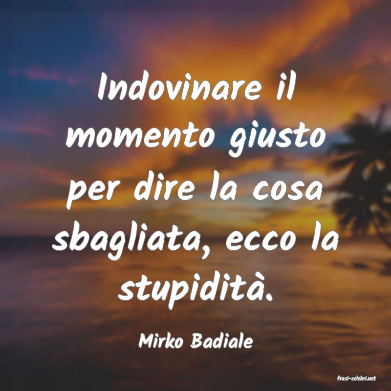 frasi di  Mirko Badiale
