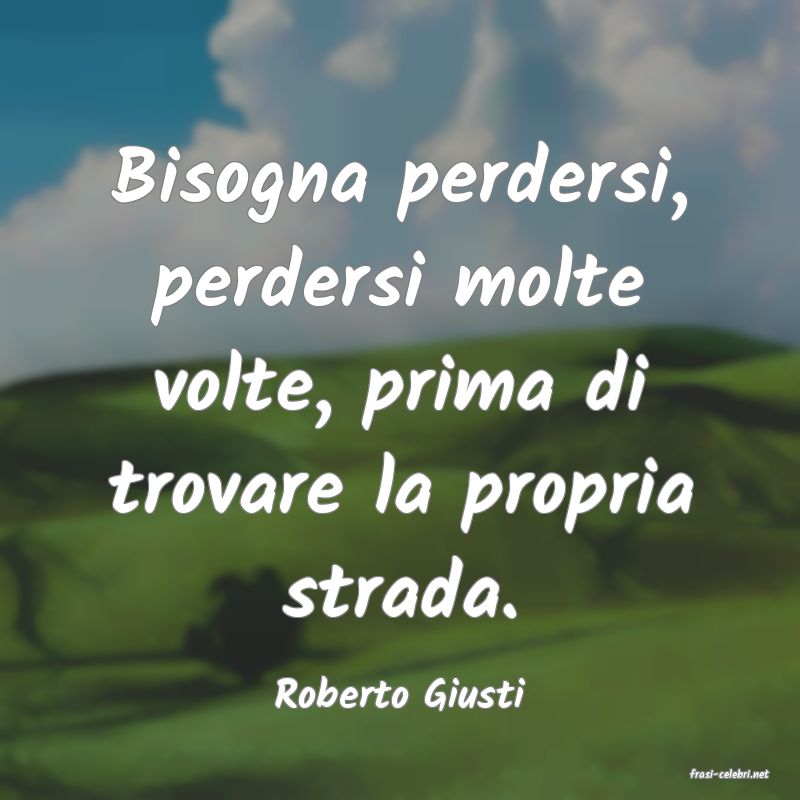 frasi di  Roberto Giusti
