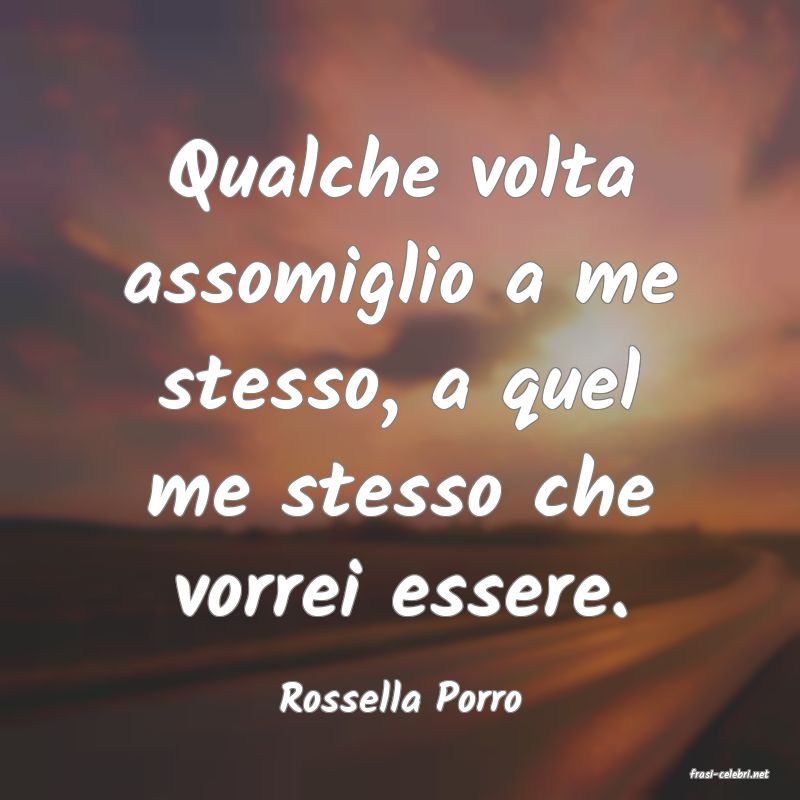 frasi di  Rossella Porro
