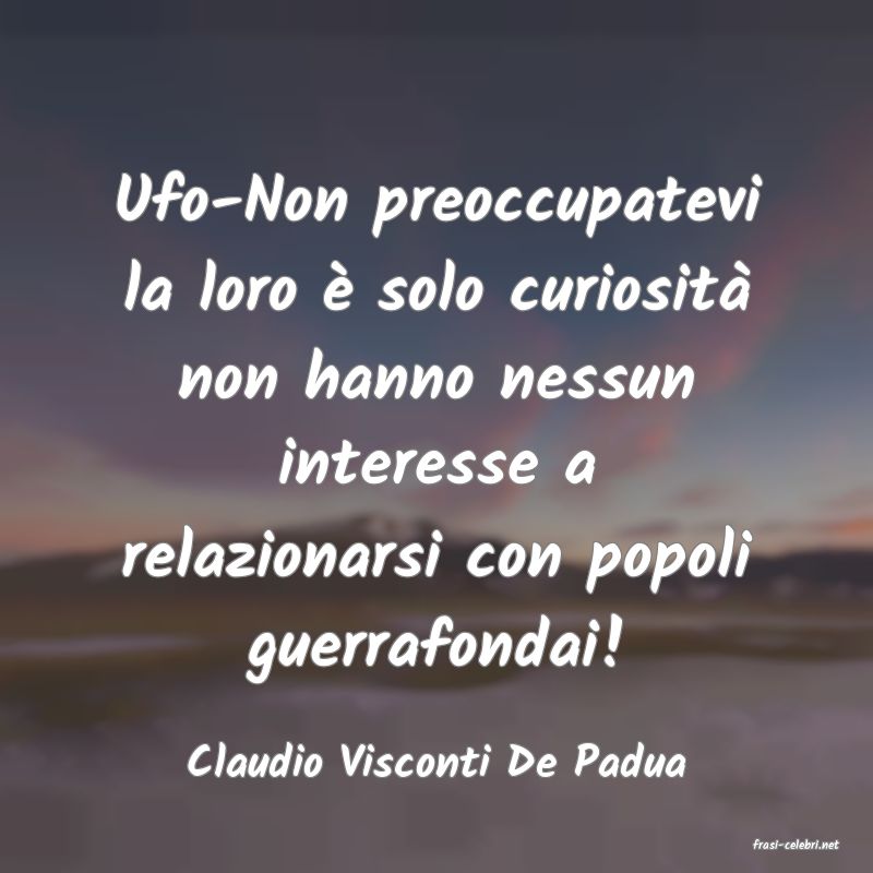 frasi di  Claudio Visconti De Padua
