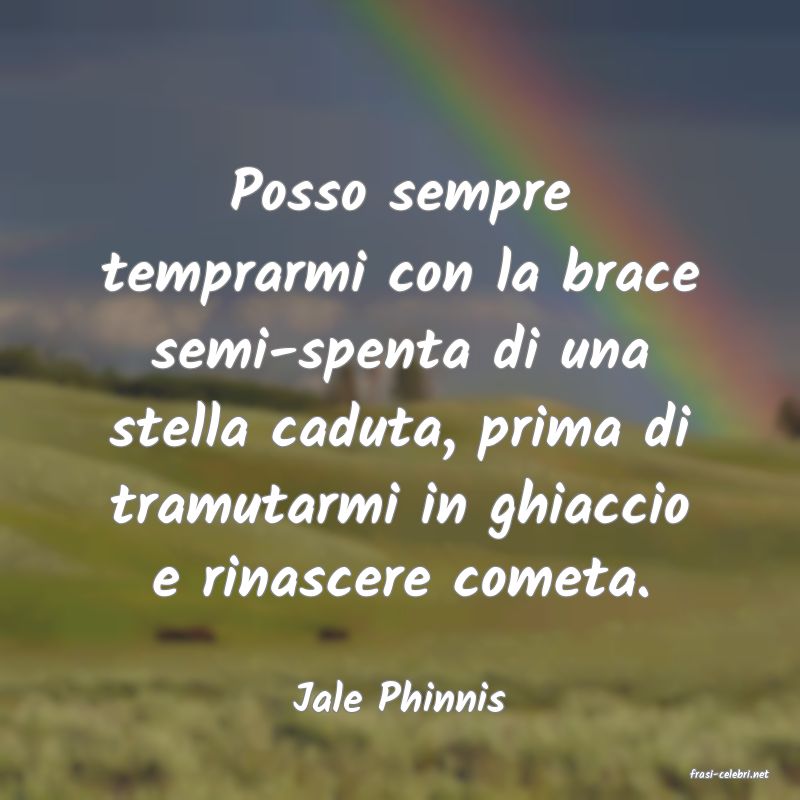 frasi di  Jale Phinnis
