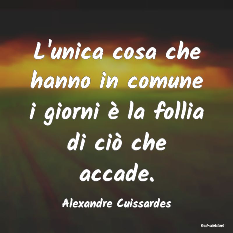 frasi di  Alexandre Cuissardes
