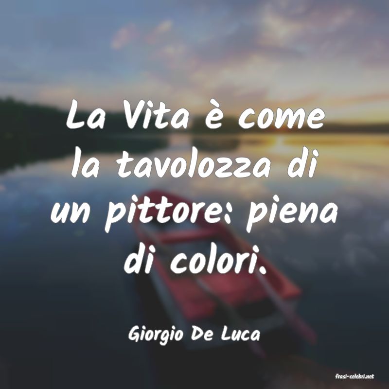 frasi di  Giorgio De Luca
