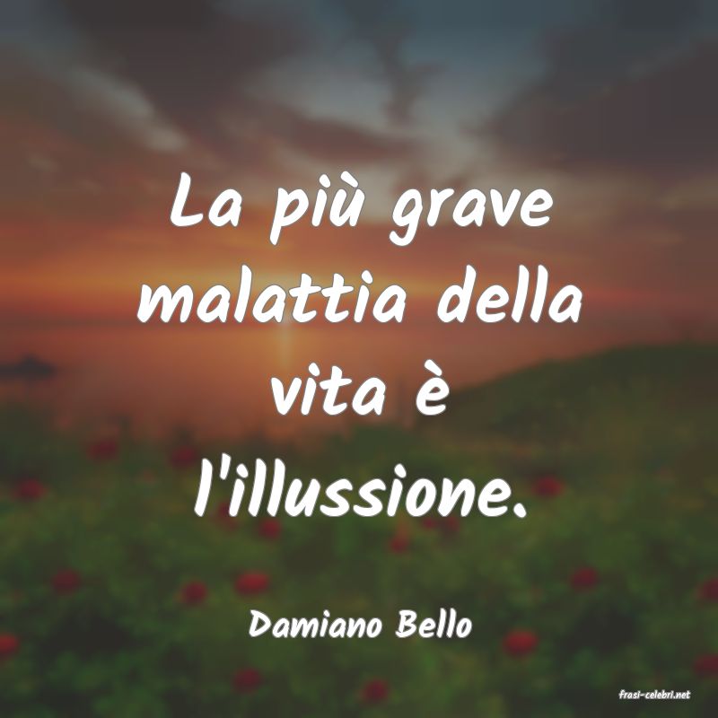 frasi di  Damiano Bello
