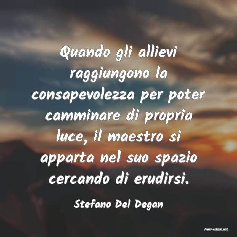 frasi di  Stefano Del Degan
