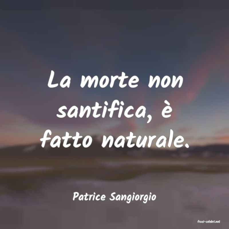 frasi di  Patrice Sangiorgio
