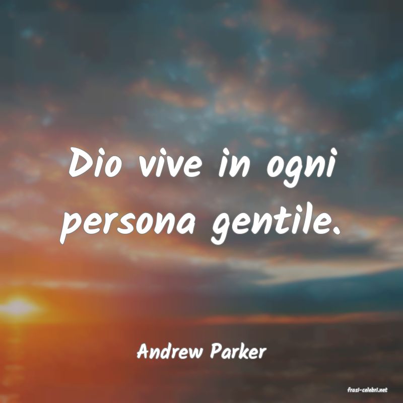 frasi di  Andrew Parker
