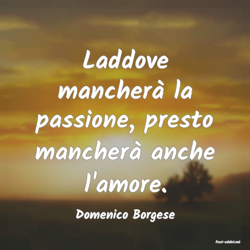 frasi di  Domenico Borgese
