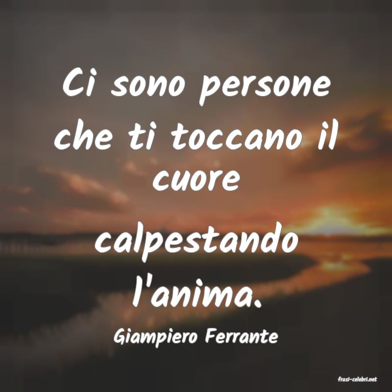 frasi di  Giampiero Ferrante
