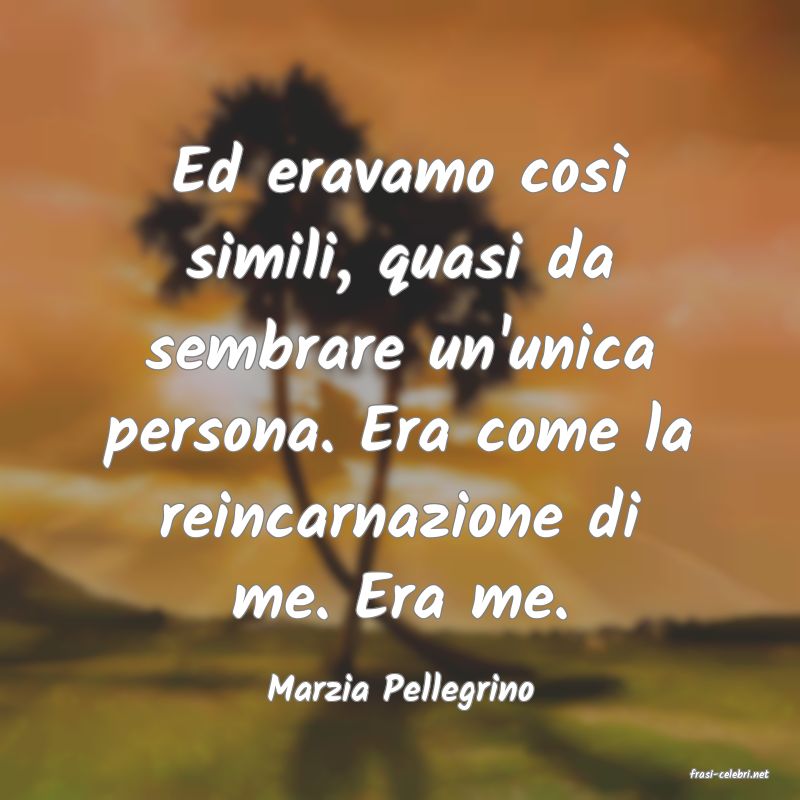 frasi di  Marzia Pellegrino
