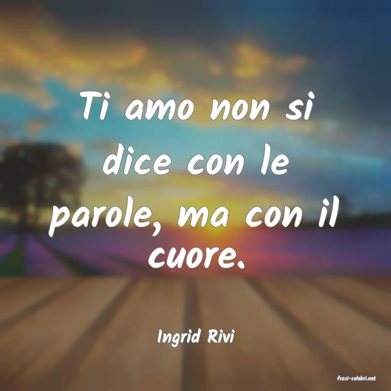 frasi di  Ingrid Rivi
