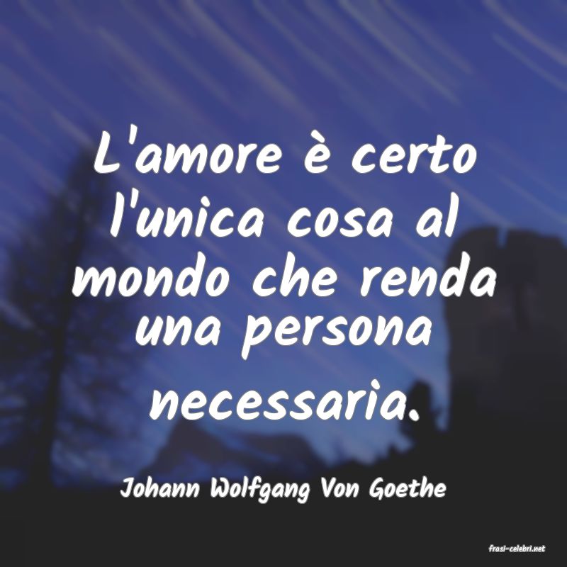 frasi di  Johann Wolfgang Von Goethe
