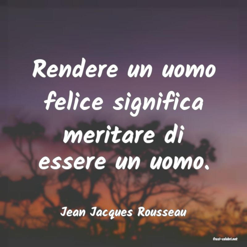 frasi di  Jean Jacques Rousseau
