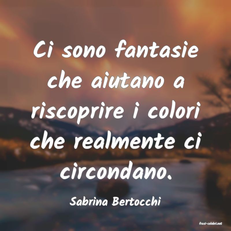 frasi di  Sabrina Bertocchi
