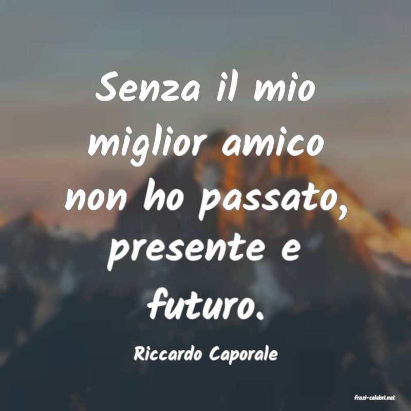 frasi di  Riccardo Caporale
