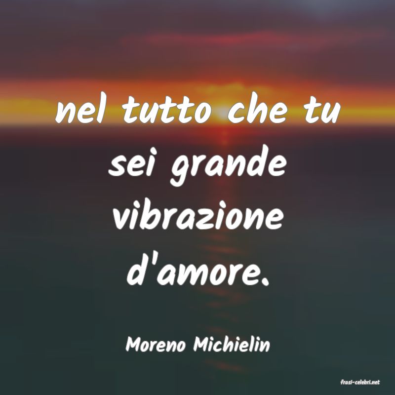 frasi di  Moreno Michielin
