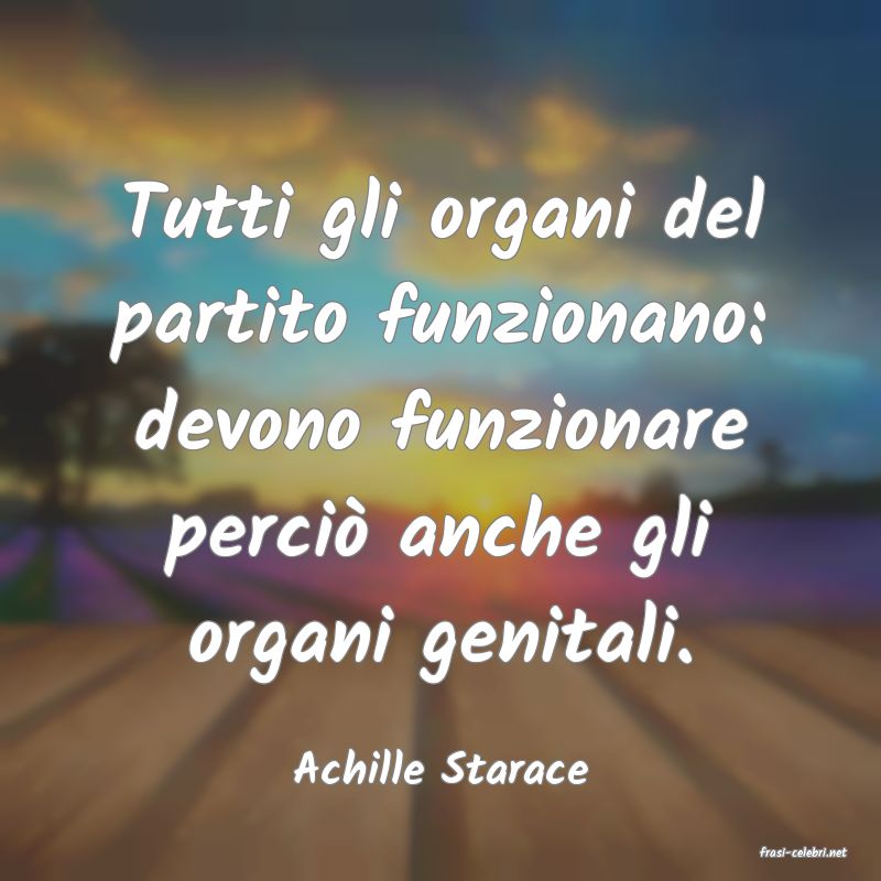 frasi di  Achille Starace
