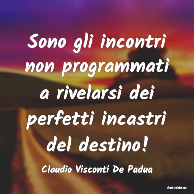 frasi di  Claudio Visconti De Padua
