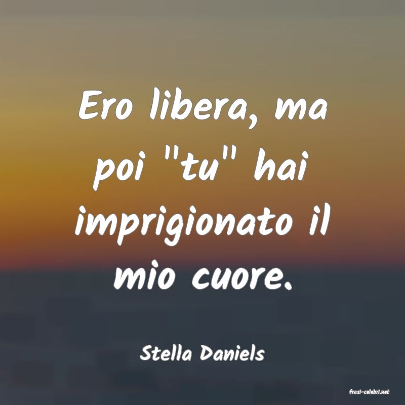 frasi di  Stella Daniels
