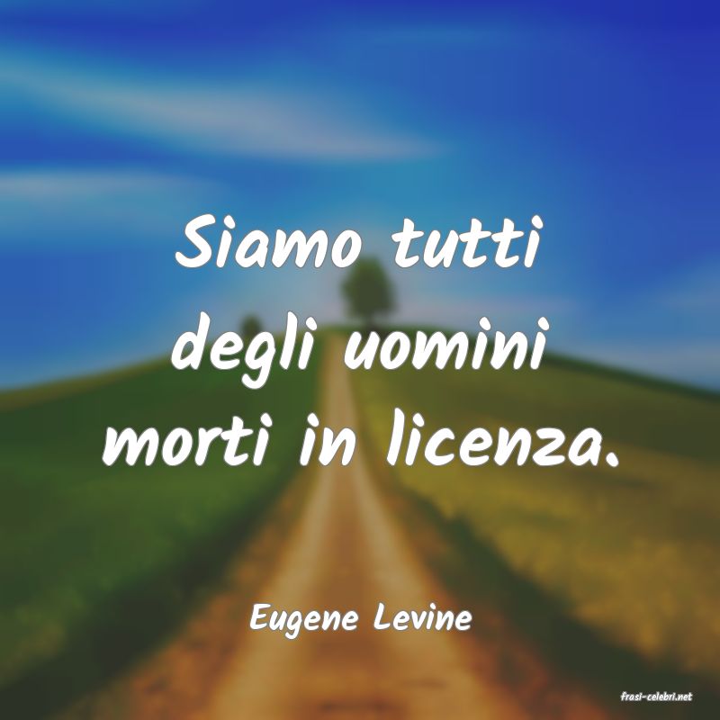 frasi di  Eugene Levine
