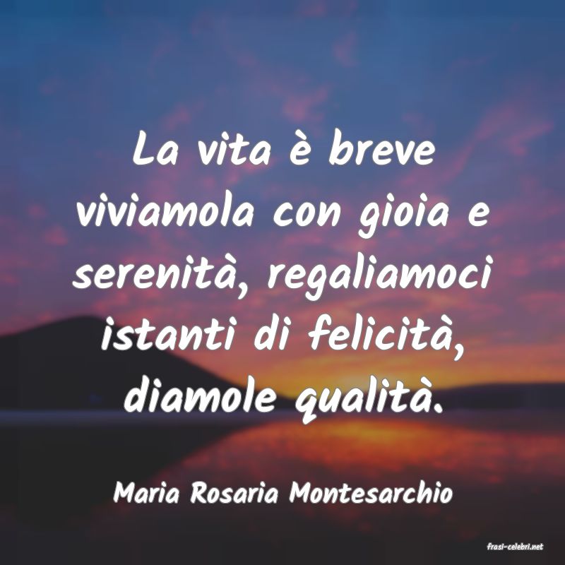 frasi di  Maria Rosaria Montesarchio
