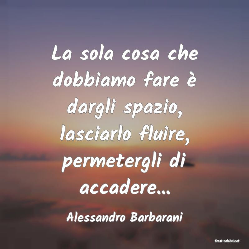 frasi di  Alessandro Barbarani
