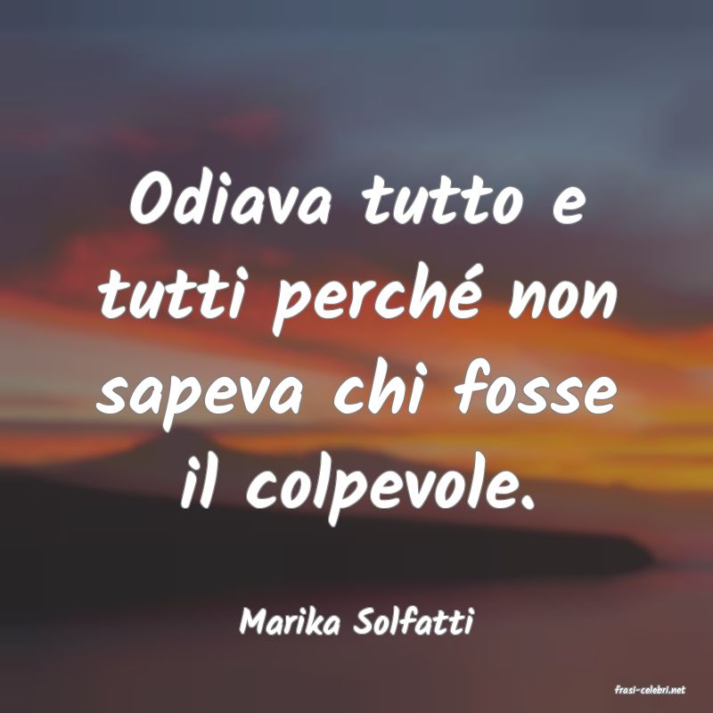 frasi di  Marika Solfatti
