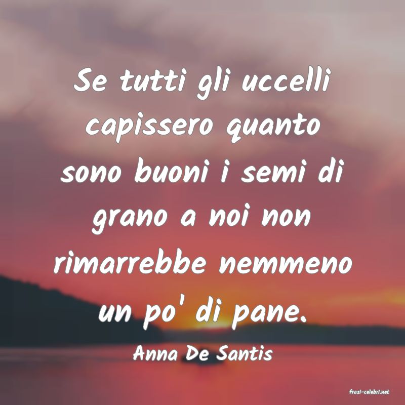 frasi di  Anna De Santis
