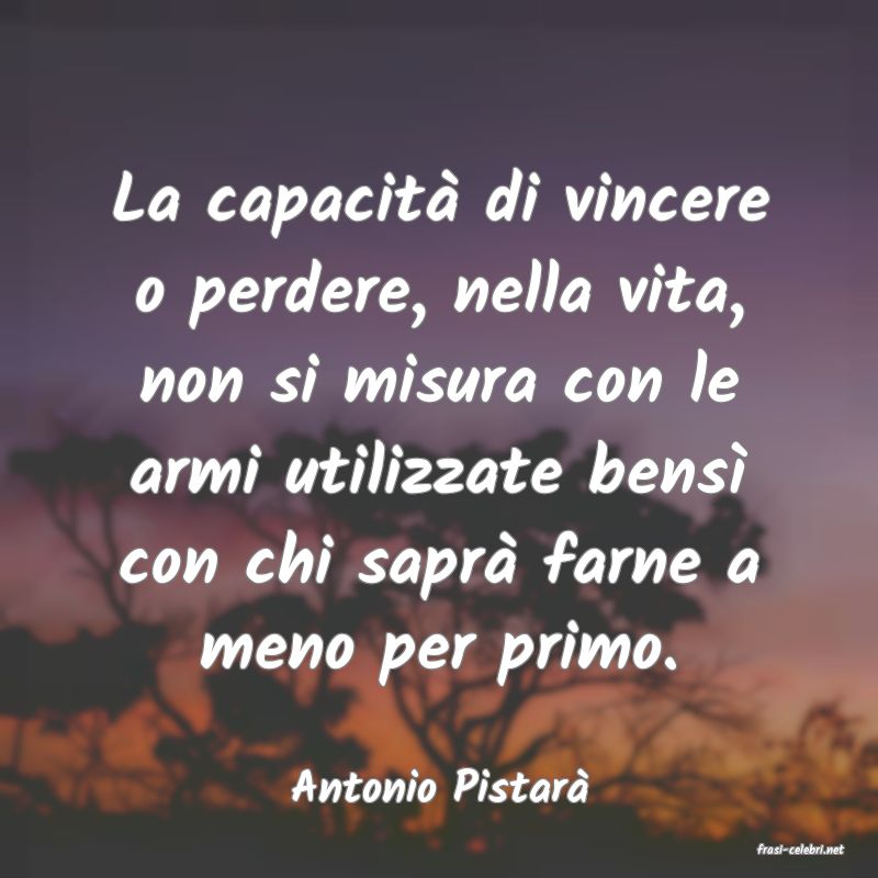 frasi di Antonio Pistar