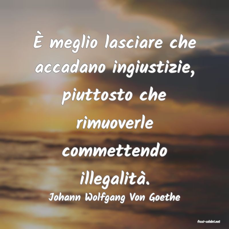 frasi di  Johann Wolfgang Von Goethe
