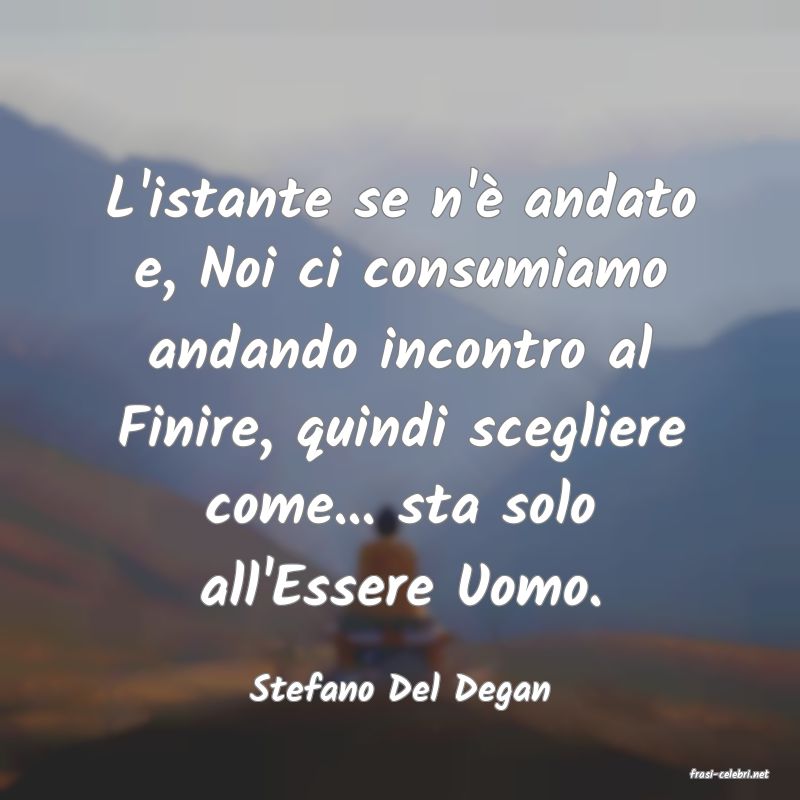 frasi di  Stefano Del Degan
