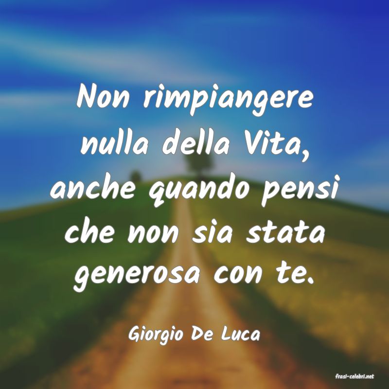 frasi di  Giorgio De Luca
