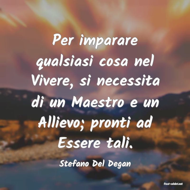 frasi di  Stefano Del Degan
